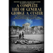A Complete Life of General George A. Custer: Major-General of Volunteers; Brevet Major-General, U.S. Army; Lieutenant-Colonel Seventh U.S. Cavalry