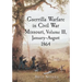 Guerrilla Warfare in Civil War Missouri, Volume III, January-August 1864