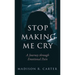 Stop Making Me Cry: A Journey Through Emotional Pain