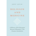 Religion and Medicine: A History of the Encounter Between Humanity's Two Greatest Institutions