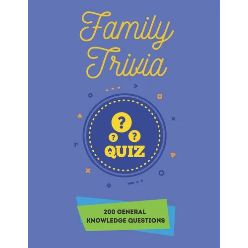 Family Trivia Quiz 200 General Knowledge Questions: Trivia Books 200 General Knowledge Quiz Questions