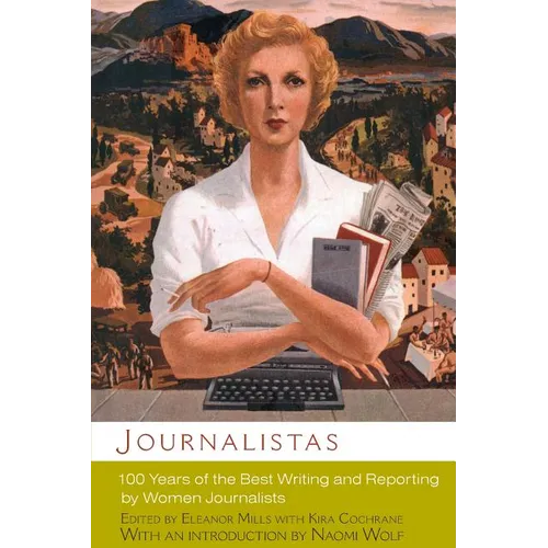 Journalistas: 100 Years of the Best Writing and Reporting by Women Journalists