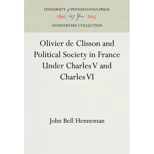 Olivier de Clisson and Political Society in France Under Charles V and Charles VI