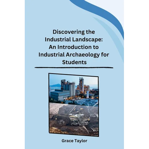 Discovering the Industrial Landscape: An Introduction to Industrial Archaeology for Students