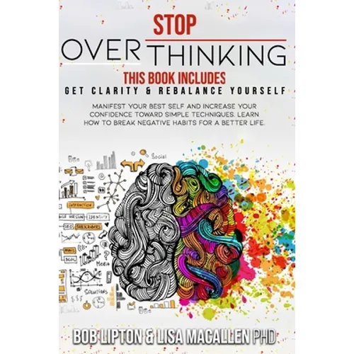 Stop Overthinking: 2 Books in 1: Get Clarity & Rebalance Yourself. Manifest Your Best Self and Increase Your Confidence Toward Simple Tec