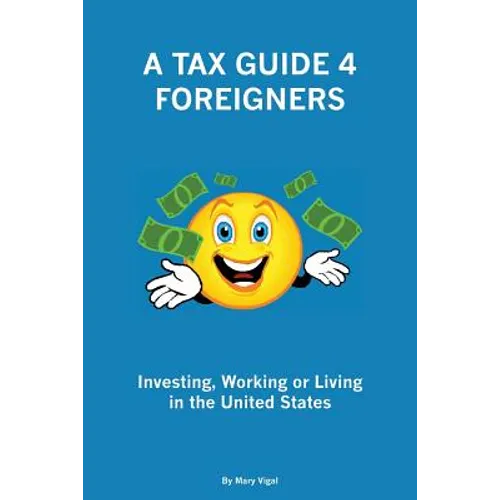 A Tax Guide 4 Foreigners: Investing, Working or Living in the United States