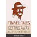 Travel Tales: Getting Away With It -- Or Almost!