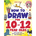 How to Draw for 10-12 Year Olds: Learn to Draw Cute Animals, Dragons, Gifts and Other Cool Things