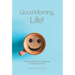 Good Morning, Life!: One Woman Waking Up to Happiness, One Moment at a Time