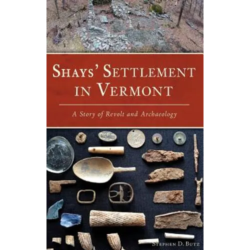 Shays' Settlement in Vermont: A Story of Revolt and Archaeology