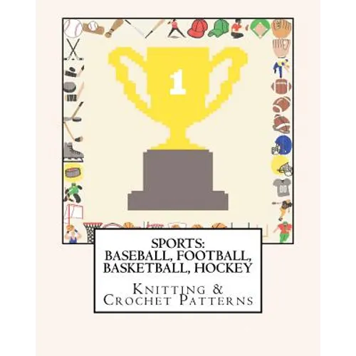 Sports: BASEBALL, FOOTBALL, BASKETBALL, HOCKEY Knitting & Crochet Patterns
