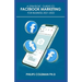 A Strategic Guides to Facebook Marketing for Business 2021-2022: Learn the Best Digital Advertising Approach Using Facebook