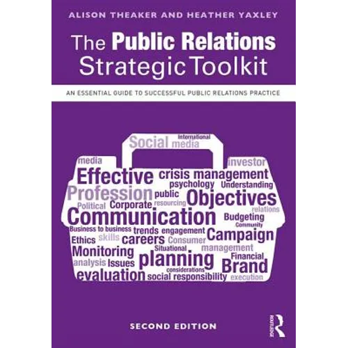 The Public Relations Strategic Toolkit: An Essential Guide to Successful Public Relations Practice