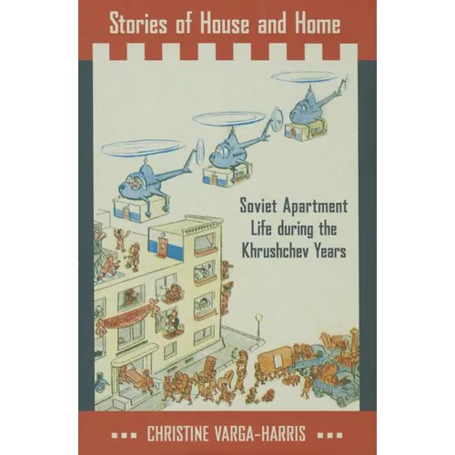 Stories of House and Home: Soviet Apartment Life During the Khrushchev Years