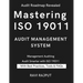 Mastering ISO 19011 Audit Management System: The ISO 19011 Audit Blueprint Audit Management Demystified Auditing with ISO 19011:2018 Next-Gen Auditing