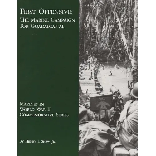 First Offensive: The Marine Campaign For Guadalcanal