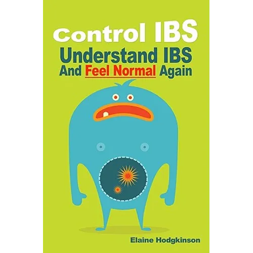Control IBS: Understand IBS and Feel Normal Again