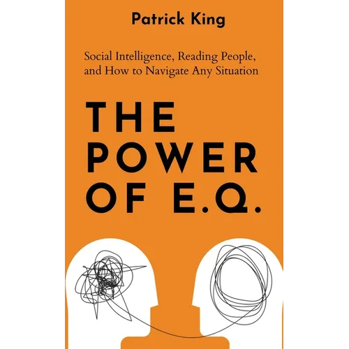 The Power of E.Q.: Social Intelligence, Reading People, and How to Navigate Any Situation