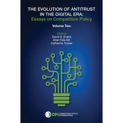 The Evolution of Antitrust in the Digital Era: Essays on Competition Policy Volume II