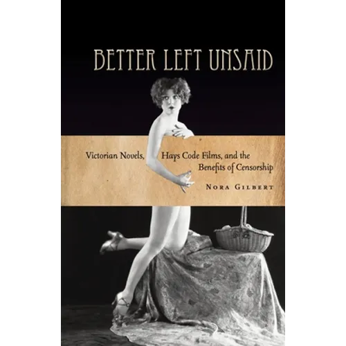 Better Left Unsaid: Victorian Novels, Hays Code Films, and the Benefits of Censorship