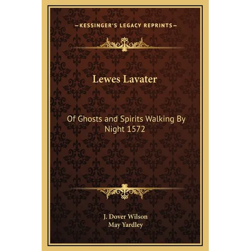Lewes Lavater: Of Ghosts and Spirits Walking by Night 1572