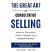 The Great Art of Consultative Selling: How to Transition from a Vendor to a Growth partner: A field Guide for Sales Professionals