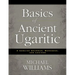 An Basics of Ancient Ugaritic: A Concise Grammar, Workbook, and Lexicon
