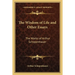 The Wisdom of Life and Other Essays: The Works of Arthur Schopenhauer
