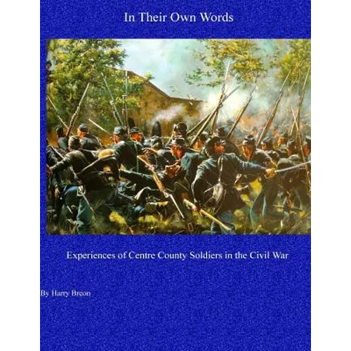 In Their Own Words: Experiences of Centre County Soldiers in the Civil War