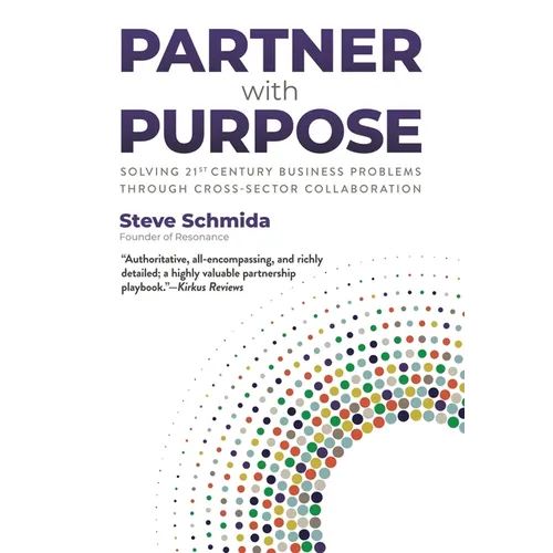 Partner with Purpose: Solving 21st-Century Business Problems Through Cross-Sector Collaboration