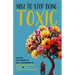 How to Stop Being Toxic