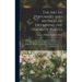 The Art of Perfumery and Method of Obtaining the Odors of Plants: With Instructions for The Manufacture of Perfumes for The Handkerchief, Scented Powd