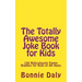 The Totally Awesome Joke Book for Kids: 150 Ridiculously Funny Riddles for All Ages