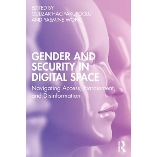 Gender and Security in Digital Space: Navigating Access, Harassment, and Disinformation