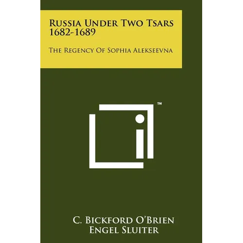 Russia Under Two Tsars 1682-1689: The Regency Of Sophia Alekseevna