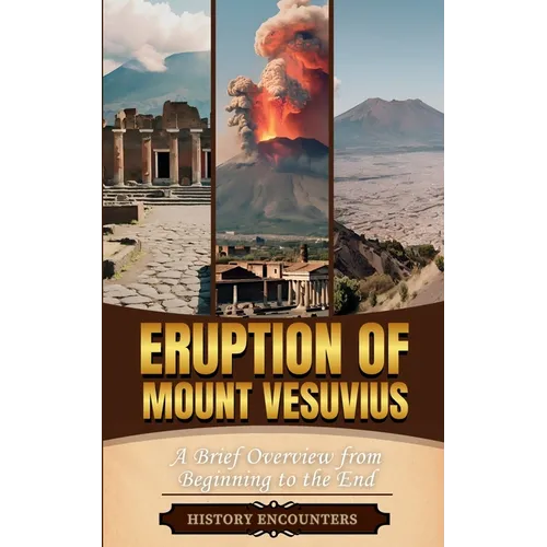 Eruption of Mount Vesuvius: A Brief Overview from Beginning to the End