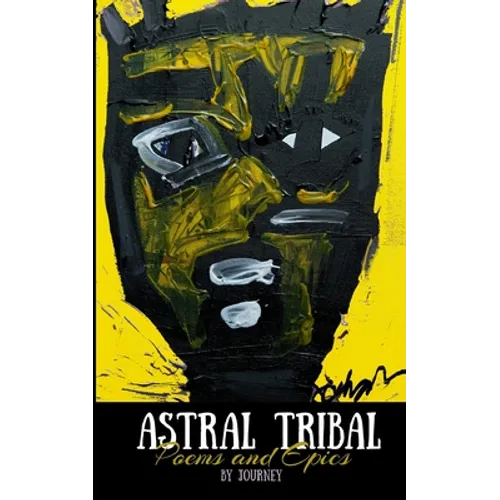 Astral Tribal: Poems and Epics