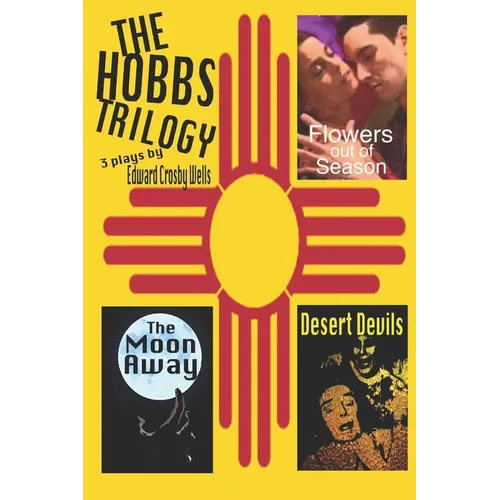 The Hobbs Trilogy: 3 Plays by Edward Crosby Wells
