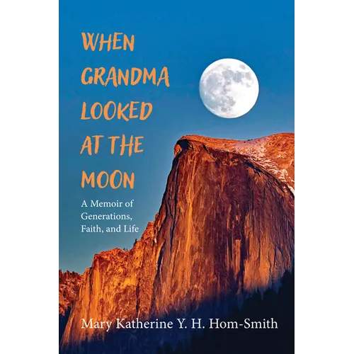 When Grandma Looked at the Moon: A Memoir of Generations, Faith, and Life