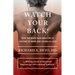 Watch Your Back!: How the Back Pain Industry Is Costing Us More and Giving Us Less--And What You Can Do to Inform and Empower Yourself in Seeking Trea