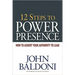12 Steps to Power Presence: How to Assert Your Authority to Lead
