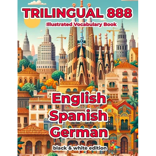 Trilingual 888 English Spanish German Illustrated Vocabulary Book: Help your child master new words effortlessly