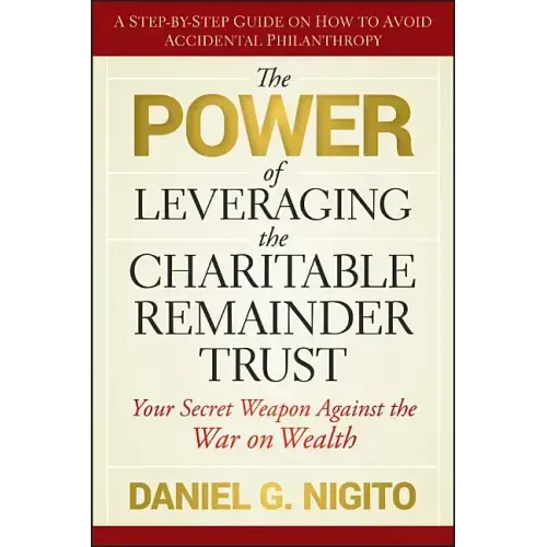 The Power of Leveraging the Charitable Remainder Trust: Your Secret Weapon Against the War on Wealth