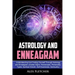 Astrology And Enneagram: Understanding And Finding Yourself Through Astrology and Enneagram (Zodiac Signs, Horoscopes, Personality Types, Spiri