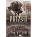 No Better Friend: One Man, One Dog, and Their Extraordinary Story of Courage and Survival in WWII