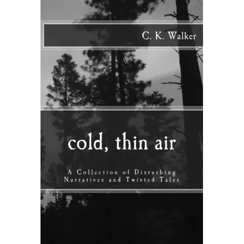Cold, Thin Air: A Collection of Disturbing Narratives and Twisted Tales