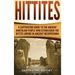 Hittites: A Captivating Guide to the Ancient Anatolian People Who Established the Hittite Empire in Ancient Mesopotamia