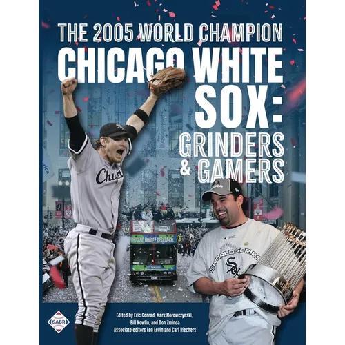 The 2005 World Champion Chicago White Sox: Grinders and Gamers