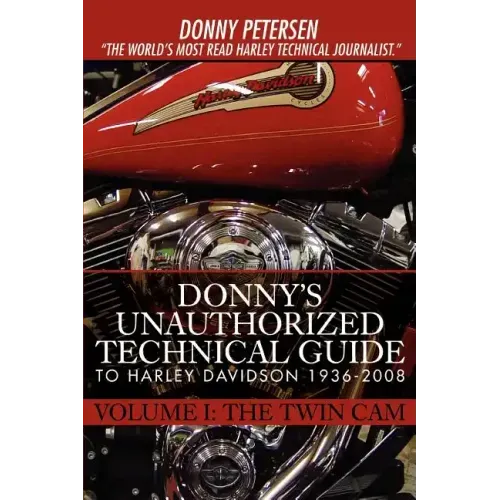 Donny's Unauthorized Technical Guide to Harley Davidson 1936-2008: Volume I: The Twin Cam