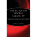 The Battle for Social Security: From Fdr's Vision to Bush's Gamble